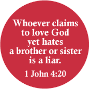 Whoever Claims to love God yet hates a brother or sister is a liar.<br />1 John 4:20