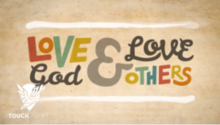 Love God &amp; Love Others