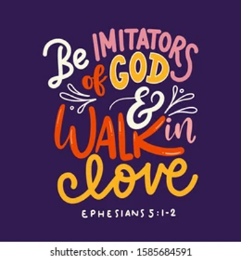 Be Imitators of GOD & Walk in Love