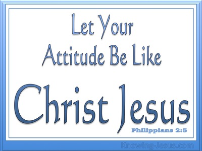 Let You Attitude Be Like Christ Jesus Let You Attitude Be Like Christ Jesus