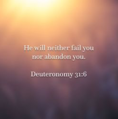 He will neither fail you nor abandon you.