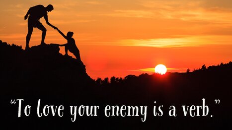 To Love Your Enemy Is A Verb