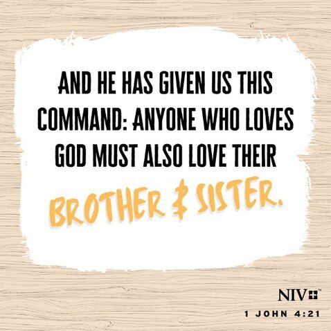 And He has given us this Command:  Anyone who Loves God must also Love their Brother and Sister